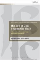 The Son of God Beyond the Flesh: A Historical and Theological Study of the Extra Calvinisticum 0567655792 Book Cover