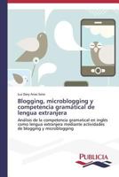 Blogging, Microblogging y Competencia Gramatical de Lengua Extranjera 3639554663 Book Cover