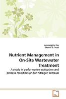 Nutrient Management in On-Site Wastewater Treatment: A study in performance evaluation and process modification for nitrogen removal 3639236556 Book Cover