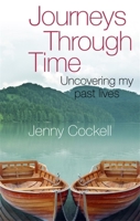 Journeys Through Time: Uncovering My Past Lives 0749929448 Book Cover