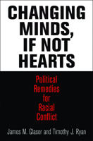 Changing Minds, If Not Hearts: Political Remedies for Racial Conflict 0812245288 Book Cover