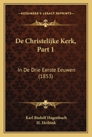 De Christelijke Kerk, Part 1: In De Drie Eerste Eeuwen (1853) 1167573056 Book Cover