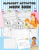 Alphabet Activities Work book: Alphabet Activities Maze A-Z Worksheets , games, Number Coloring B08NDR1DZV Book Cover