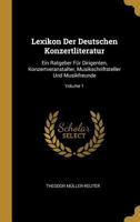 Lexikon Der Deutschen Konzertliteratur: Ein Ratgeber F�r Dirigenten, Konzertveranstalter, Musikschriftsteller Und Musikfreunde; Volume 1 0274244969 Book Cover