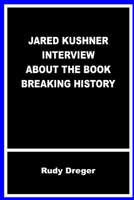 JARED KUSHNER INTERVIEW ABOUT THE BOOK BREAKING HISTORY B0BBXT2QLZ Book Cover