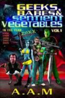 Geeks, Babes and Sentient Vegetables Volume 1 In the Year 1984 1999 2000 2001 2005 20XX 1471009505 Book Cover