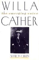 Willa Cather: The Emerging Voice 0674953223 Book Cover
