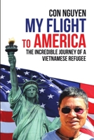 My Flight to America: The Incredible Journey of a Vietnamese Refugee 1684709148 Book Cover