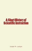 A Short History of Scientific Instruction 1986898202 Book Cover