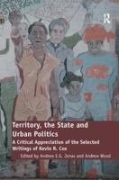 Territory, the State and Urban Politics: A Critical Appreciation of the Selected Writings of Kevin R. Cox 1138268003 Book Cover