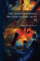 The Good Old Songs We Used to Sing, '61 to '65 1023987732 Book Cover