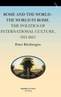 Rome and the World - The World in Rome. the Politics of International Culture, 1911-2011 908979087X Book Cover