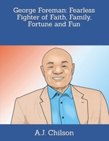 George Foreman: Fearless Fighter of Faith, Family, Fortune and Fun B09S1ZPF3T Book Cover