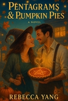 Pentagrams & Pumpkin Pies: A cozy small-town witchy rom-com with rivals-to-lovers heat, a single dad baker, festival sabotage and a blue-ribbon bake-off under the glow of autumn lanterns and Halloween B0FTZ72Z1D Book Cover