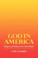 God in America: Religion and Politics in the Us 0231059728 Book Cover