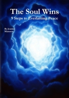 The Soul Wins: 9 Steps to Everlasting Peace 1326067605 Book Cover