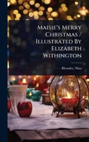 Maisie's Merry Christmas / Illustrated By Elizabeth Withington 1024465411 Book Cover