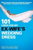 101 Uses for My Ex-Wife's Wedding Dress 0451235894 Book Cover