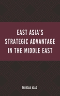 East Asia’s Strategic Advantage in the Middle East 1793644624 Book Cover