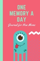 One Memory A Day Journal For New Moms: Touching Memory | New Baby Gift | Baby Shower | New Moms | Wisdom | Maternal | Inspirational | Pampering | Heart To Heart | Wonderful 1698385757 Book Cover