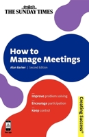 How to Manage Meetings (The Sunday Time Creating Success) 0749463422 Book Cover