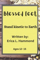 Blessed Feet: Stand kinetic to Earth B0CSB6BX6V Book Cover