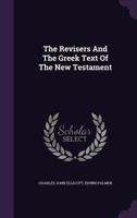 The Revisers And The Greek Text Of The New Testament (1882) 1104325764 Book Cover
