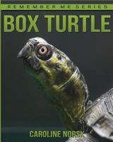 Box Turtles: Amazing Photos & Fun Facts Book about Box Turtles for Kids 1530070287 Book Cover