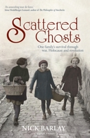 Scattered Ghosts: One Family's Survival through War, Holocaust and Revolution 0755626990 Book Cover