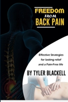 Freedom From Back Pain: Effective Strategies For Lasting Relief And A Pain-Free Life B0F2TP48R3 Book Cover