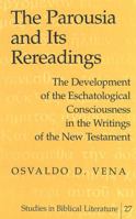 The Parousia and Its Rereadings: The Development of the Eschatological Consciousness in the Writings of the New Testament 0820449954 Book Cover