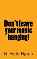 Don't leave your music hanging! 1987796853 Book Cover