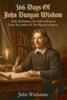 366 Days Of John Bunyan Wisdom: Daily Meditations On Faith And Grace From The Author Of The Pilgrims Progress B0HHYGFKL9 Book Cover