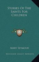 Stories of the Saints for Children, by M.F.S 101646598X Book Cover