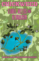 Chickweed: Edible Weeds and Herbalism 1648416136 Book Cover