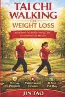 TAI CHI WALKING FOR WEIGHT LOSS: A Step-by-Step Guide with 90-Day Program to Burn Belly Fat, Boost Metabolism, Improve Balance, and Build Lasting ... Gentle Workouts for Beginners and Seniors B0GXQ2R45C Book Cover
