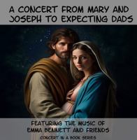 A Concert from Mary and Joseph to Expecting Dads (Concerts in a Book) 1963227603 Book Cover