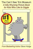 The Can't See 'Em Museum: A Silly Rhyming Picture Book for Kids Who Like to Giggle 1493799843 Book Cover