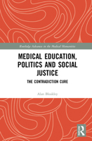 Medical Education, Politics and Social Justice: The Contradiction Cure 036756713X Book Cover