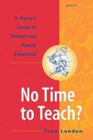 No Time to Teach?: A Nurse's Guide to Patient and Family Education 0781716446 Book Cover