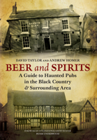 Beer and Spirits: A Guide to Haunted Pubs of the Black Country 1848682662 Book Cover