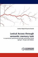 Lexical Access through semantic memory task: In normal low performing and high performing school going 5 -10 year old children 3843393834 Book Cover
