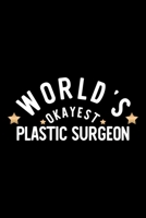 World's Okayest Plastic Surgeon: Nice Notebook for Plastic Surgeon Funny Christmas Gift Idea for Plastic Surgeon Plastic Surgeon Journal 100 pages 6x9 inches 170429147X Book Cover