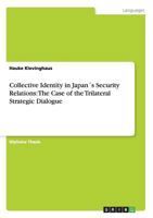 Collective Identity in Japan´s Security Relations: The Case of the Trilateral Strategic Dialogue 3656325243 Book Cover