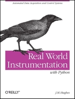 Real World Instrumentation with Python: Automated Data Acquisition and Control Systems 0596809565 Book Cover