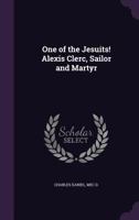 One of the Jesuits! Alexis Clerc, Sailor and Martyr 135641897X Book Cover