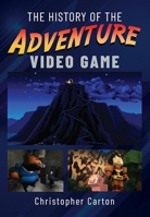 The History of the Adventure Video Game 1399088475 Book Cover