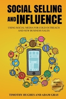 Social Selling and Influence: Using Social Media for Cold Outreach and New Business Sales 1067637303 Book Cover