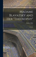 Madame Blavatsky and Her Theosophy: A Study 1494718588 Book Cover