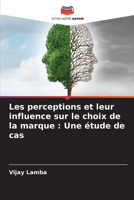 Les perceptions et leur influence sur le choix de la marque: Une étude de cas (French Edition) 620802045X Book Cover